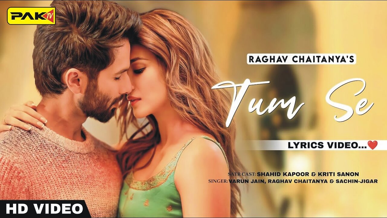 Tum Se (LYRICS) - SHahid Kapoor & Kriti Sanon