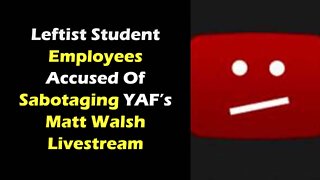 Leftist Student Employees Accused Of Sabotaging YAF’s Matt Walsh Livestream