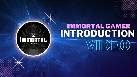 IMMORTAL GAMER INTRODUCTION video