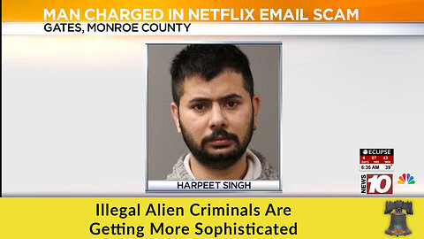 Illegal Alien Criminals Are Getting More Sophisticated