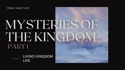 Mysteries of the Kingdom Part 1 | Living Kingdom Life