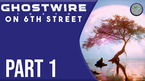 Ghostwire: Tokyo on 6th Street Part 1