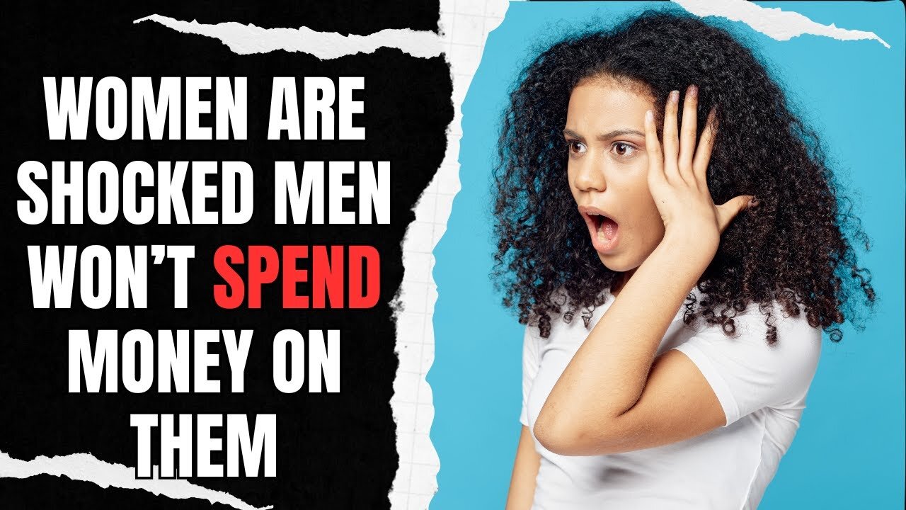 Women Are SHOCKED Men Won't Spend Money On Them Anymore