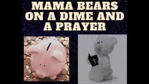 Mama Bears livin on a Dime and a Prayer--Cutting Cornors with Mama Z collaboration