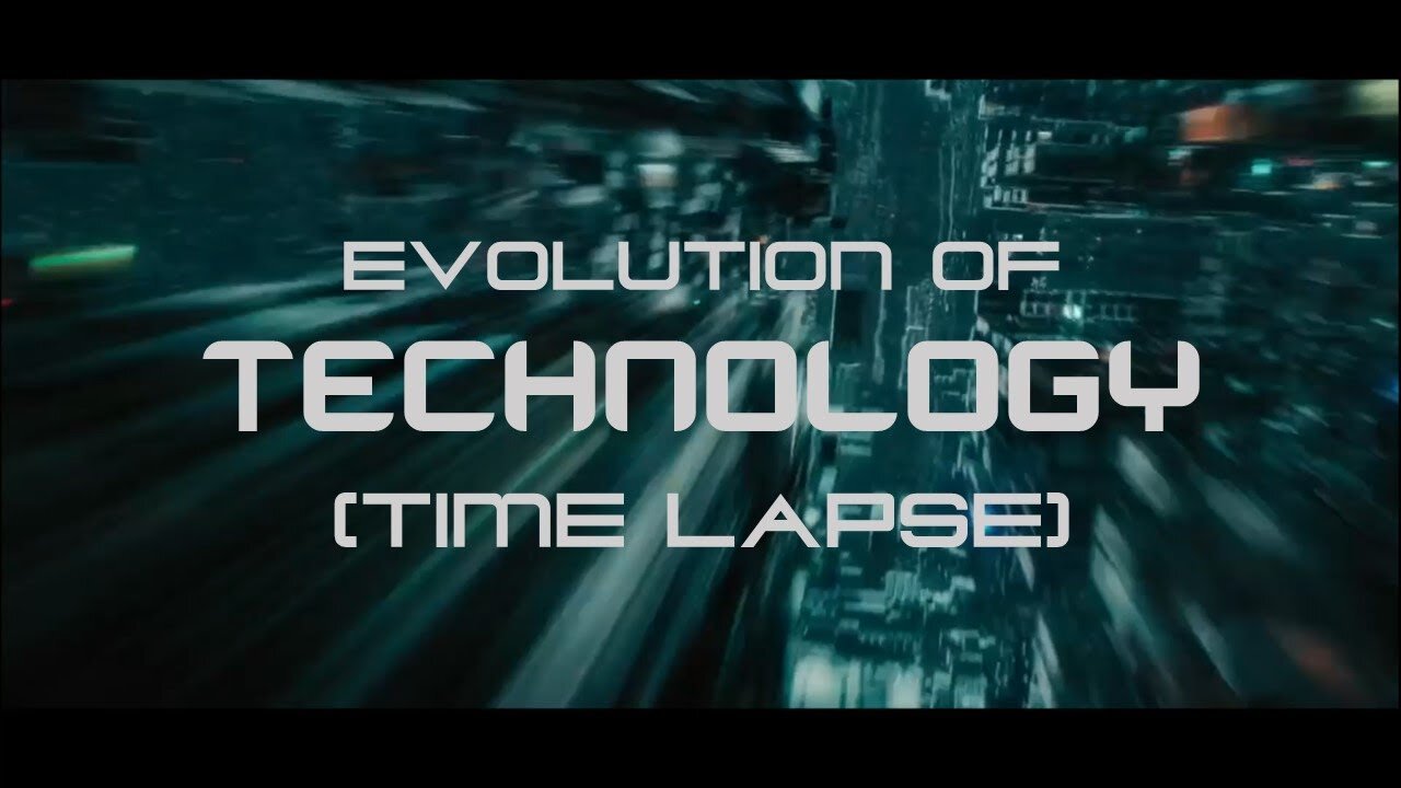 Evolution of Technology With TIME (Time_Lapse)