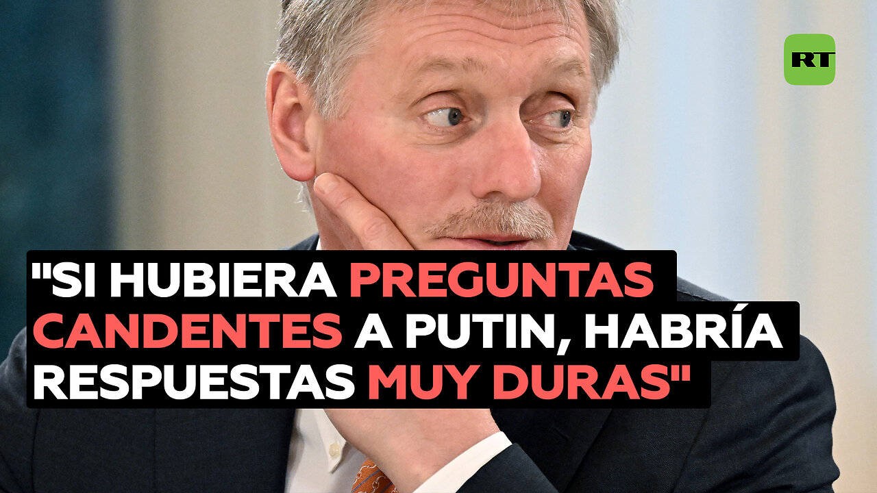 "Si hubiera preguntas candentes a Putin, habría respuestas muy duras"