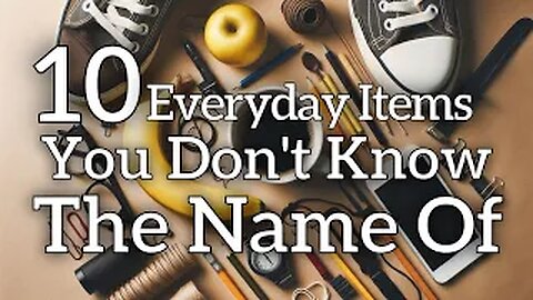 10 everyday items you see but don't know the name of.