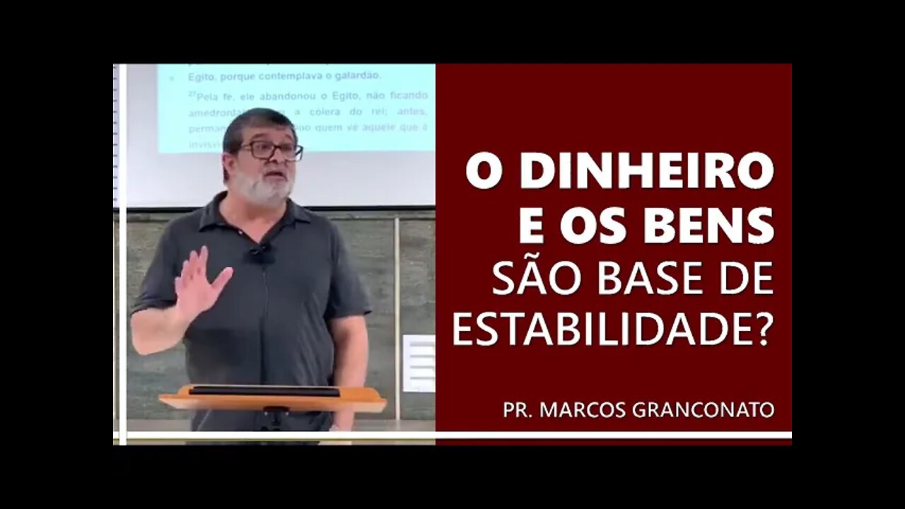 O dinheiro e os bens são base de estabilidade? - Pr. Marcos Granconato