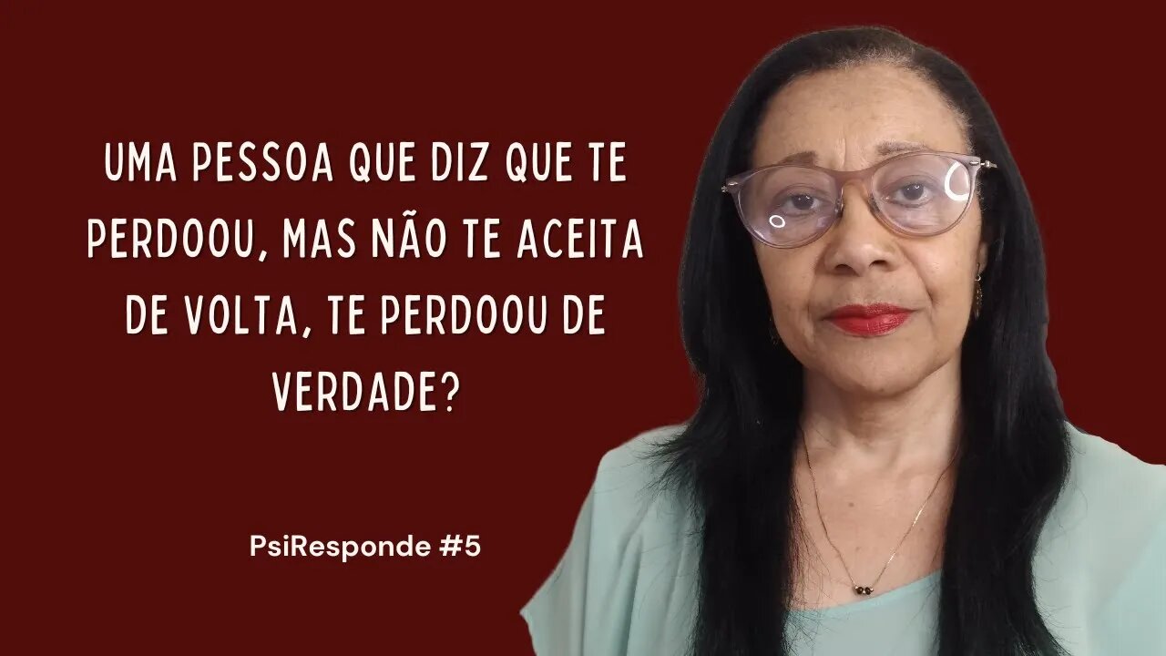 TE PERDOOU MAS NÃO TE ACEITA DE VOLTA | PsiResponde #5