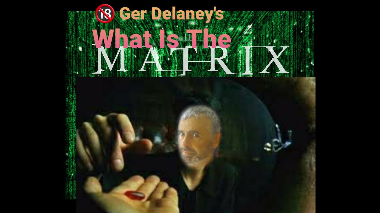 🔞 Ger Delaney's - What Is The Matrix ??