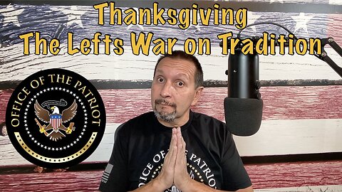 Episode 123: Thanksgiving - The Lefts War on Tradition