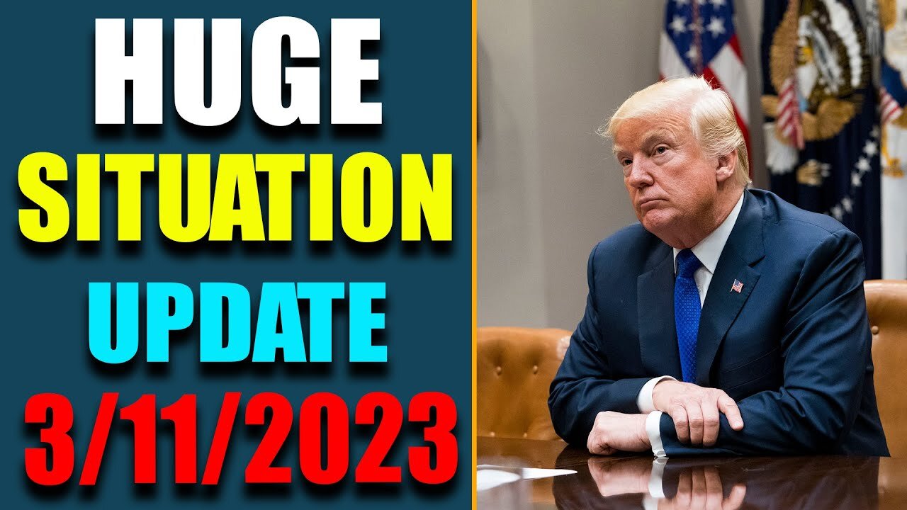 BIG SITUATION EXCLUSIVE UPDATE LATE NIGHT OF TODAY'S MARCH 11, 2023 - TRUMP NEWS