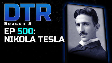 DTR Ep 500: Nikola Tesla