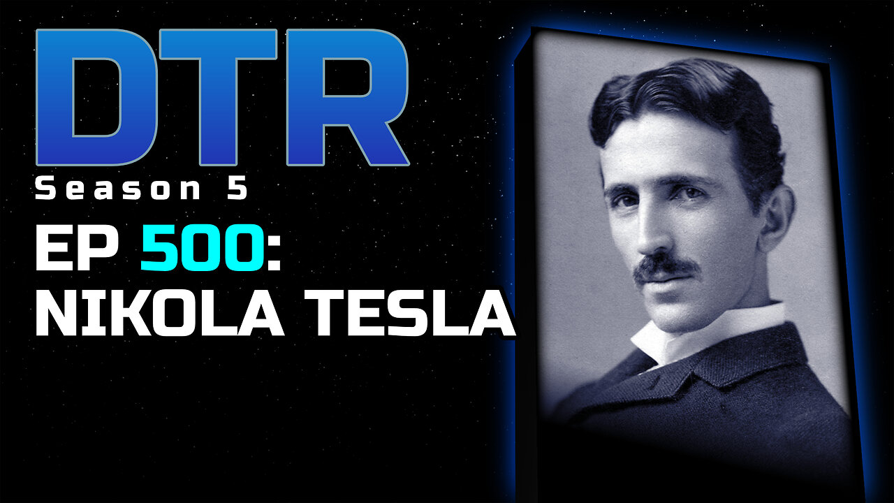 DTR Ep 500: Nikola Tesla