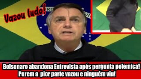 Bolsonaro abandona Entrevista após pergunta polemica! Porem a pior parte vazou e ninguém viu