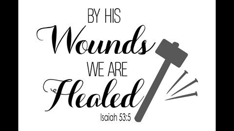 What does it mean by His wounds we are healed?