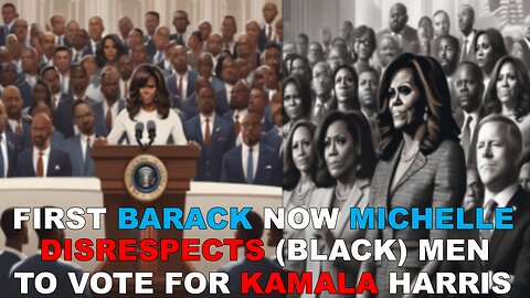 Michelle Obama’s Speech: Guilt-Tripping (Black) Men to Push Kamala?