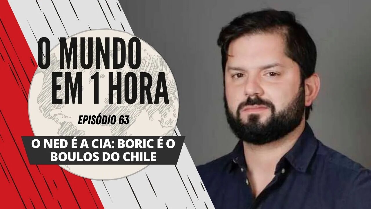 O NED é a CIA: Boric é o Boulos do Chile | O Mundo em 1 Hora #63 (Podcast)