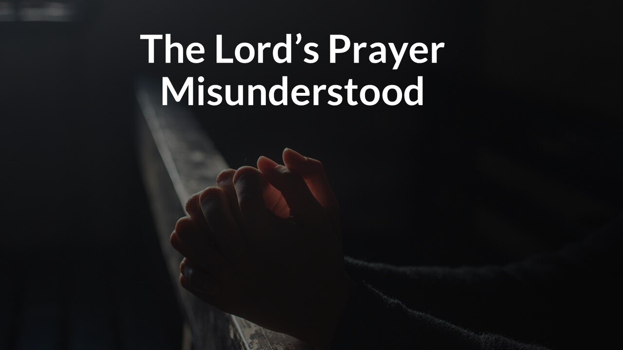 The Lord's Prayer Misunderstood