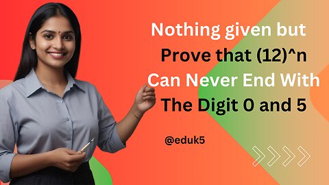 Prove that (12)^n Can Never End With The Digit 0 and 5 for Any Natural Number n | @eduk5 #erknsir