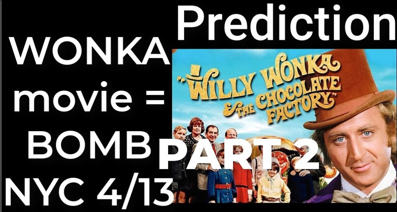 PART 2 - Prediction: WILLY WONKA MOVIE = DIRTY BOMB NYC April 13