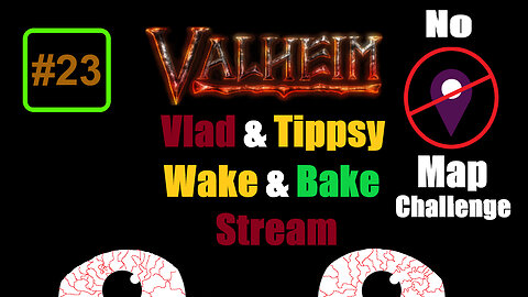 Valheim #23 / Vlad & Tippsy Wake & Bake Stream #31 / No map Challenge