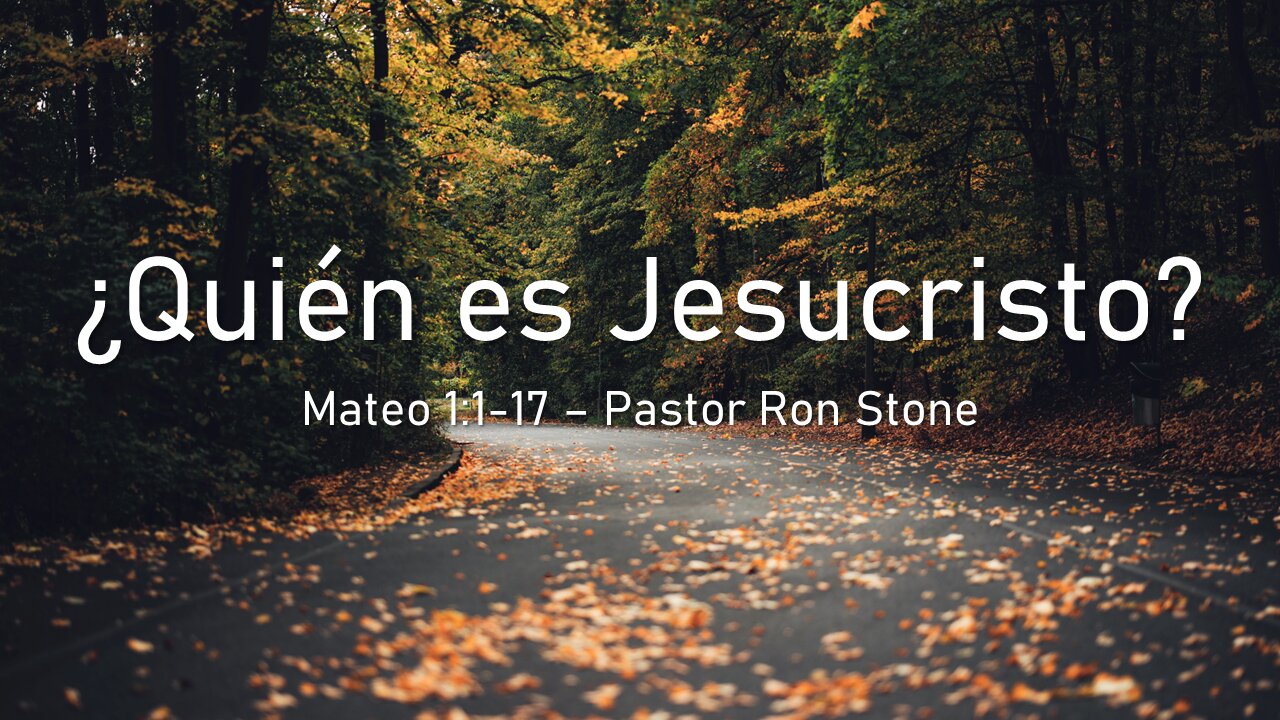 2022-10-09 - Mateo 1:1-17 - ¿Quién es Jesucristo? - Pastor Ron (Spanish)