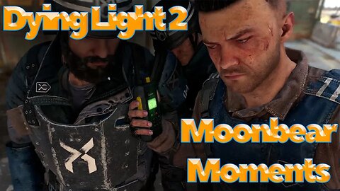 Dying Light 2 Moonbear Moments