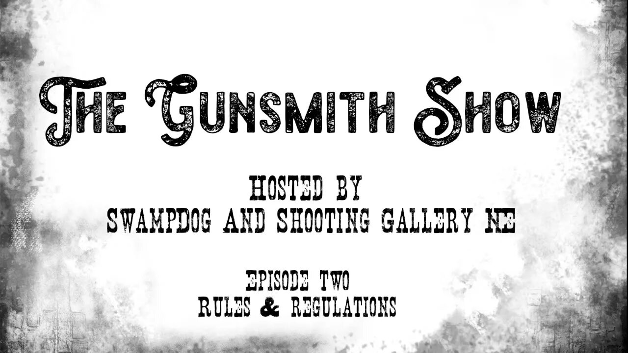 The Gunsmith Show Episode Two Rules and Regulations