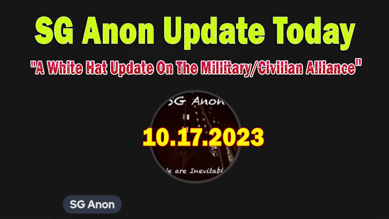 SG Anon Update Today 10/17/23: "A White Hat Update On The Millitary/Civilian Alliance"