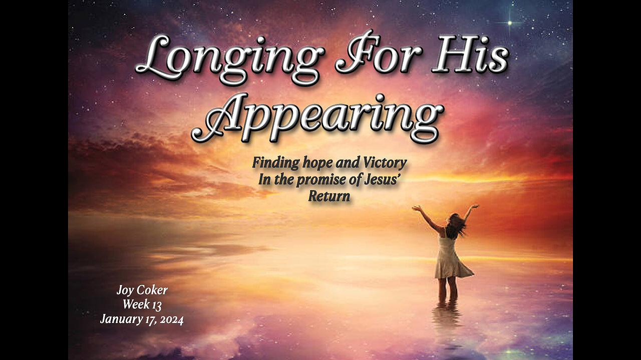 Longing For His Appearing, Week 13, Joy Coker, January 17, 2024