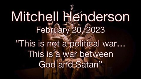 Mitchell Henderson - This is Not a Political War... This is a War Between God and Satan