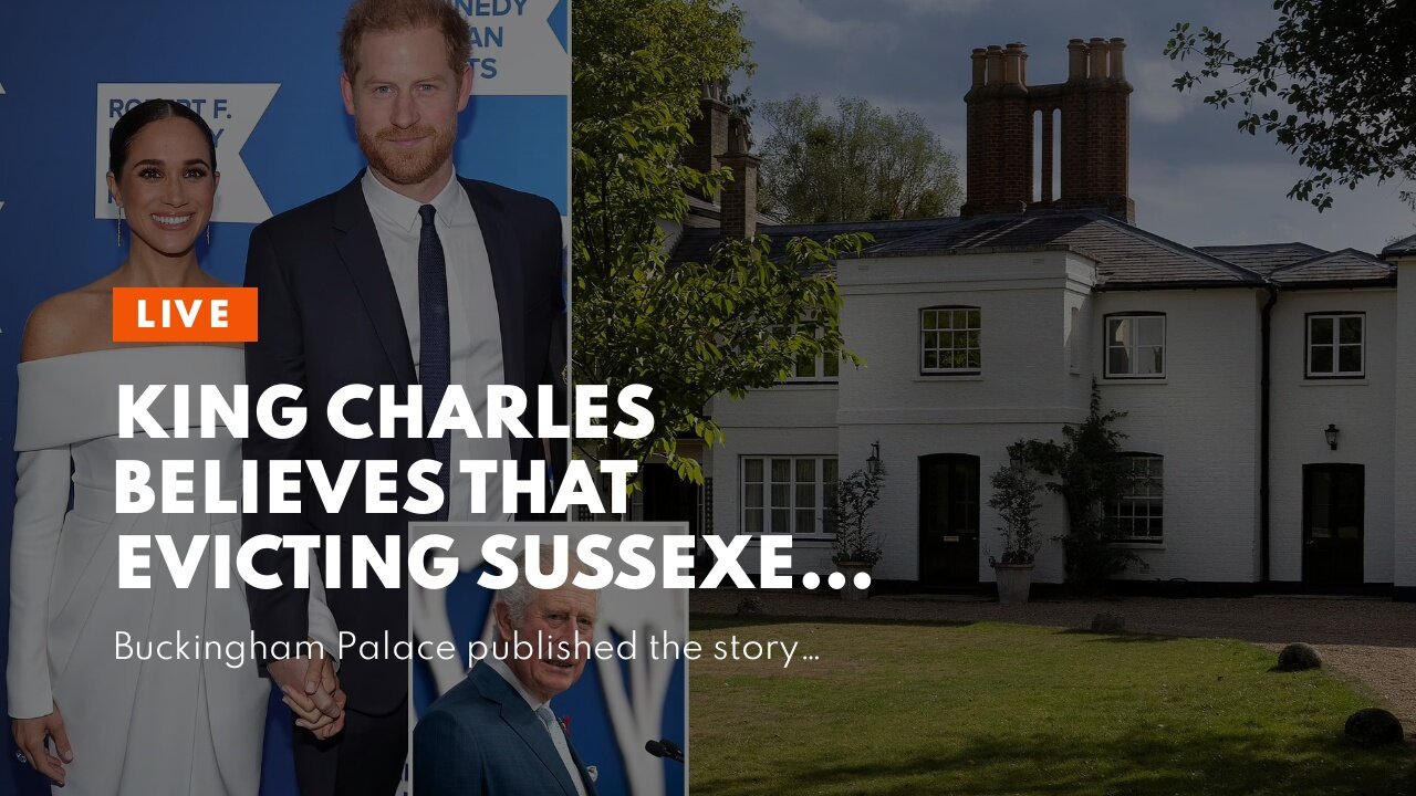 King Charles believes that evicting Sussexes is like ripping off a band aid.