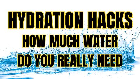 Hydration Hacks: How Much Water Do You Really Need?