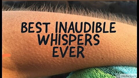 BEST INAUDIBLE WHISPERS EVER