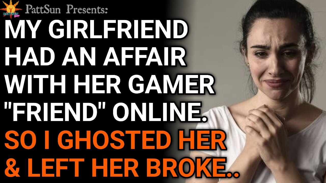 CHEATING GIRLFRIEND had an affair with a guy she met online. So I ghosted her & left her broke