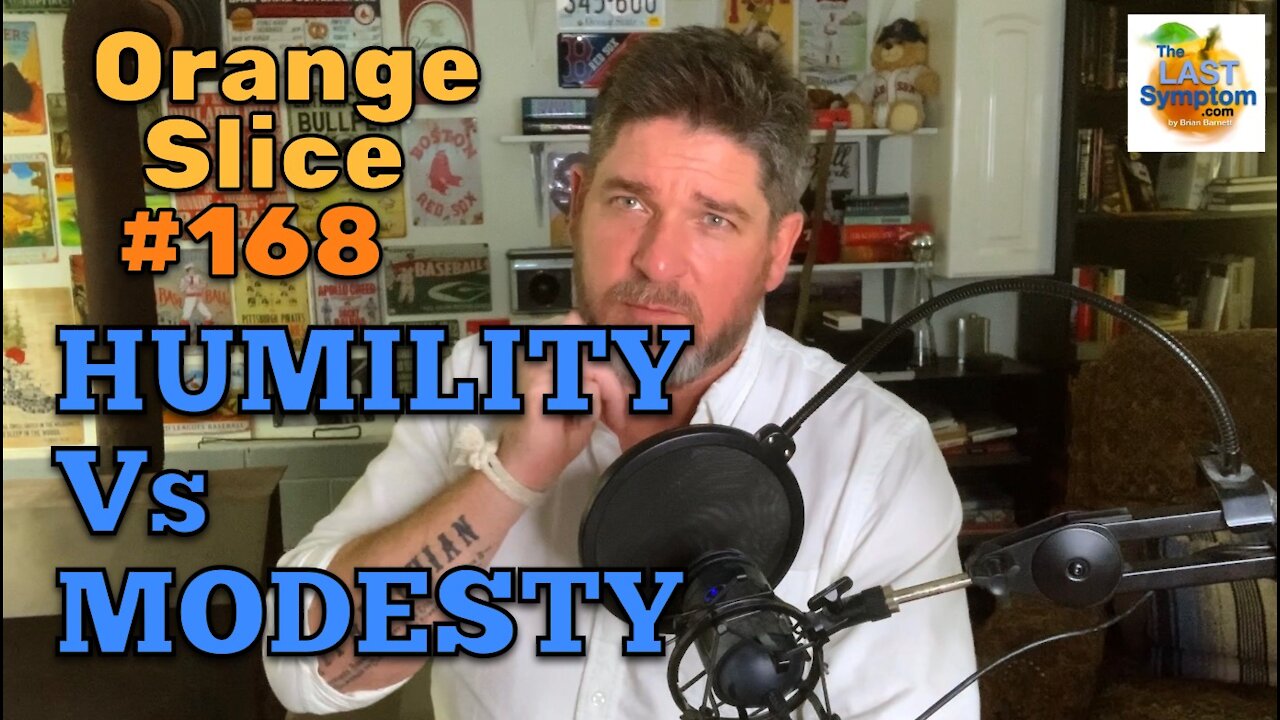 Orange Slice 168: Humility Vs Modesty