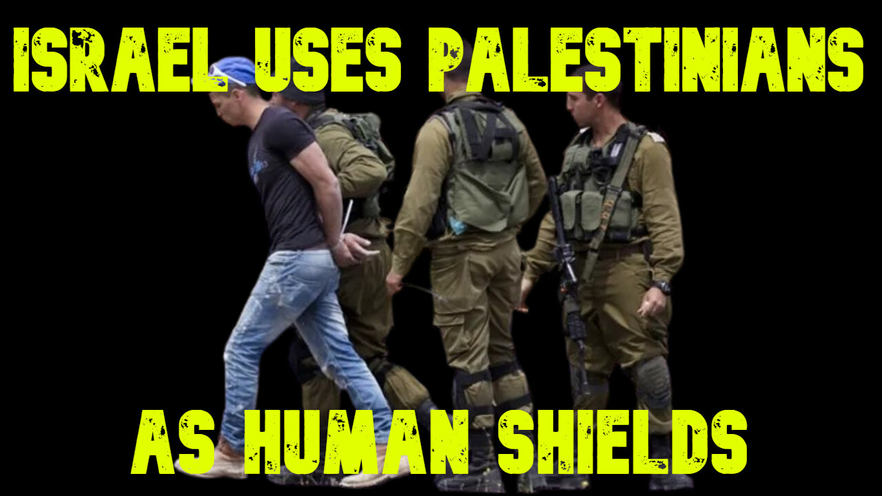 Israel Uses Palestinians as Human Shields: COI #656