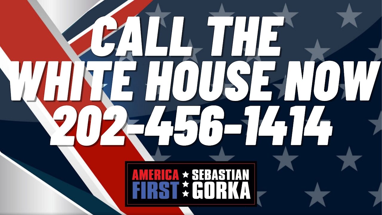 CALL THE WHITE HOUSE NOW. 202-456-1414. Sebastian Gorka on AMERICA First