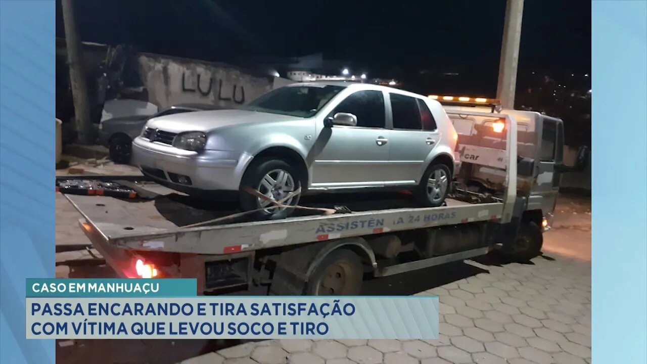 Caso em Manhuaçu: Passa Encarando e tira Satisfação com Vítima que Levou Soco e Tiro.