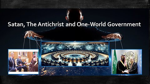 Satan, The Man-by-Satan (MbS) and the One World Government