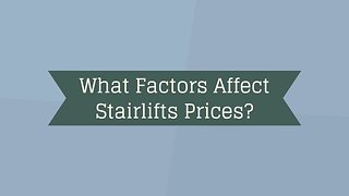 What Factors Affect Stairlifts Prices?