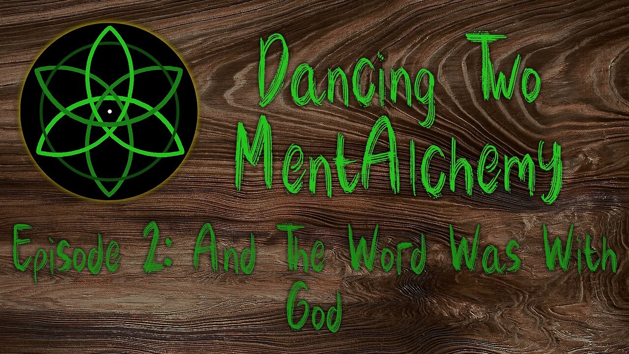 Dancing Two MentAlchemy: Episode 2 And The Word Was With God