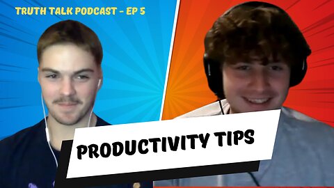 Productivity Tips - Truth Talk Podcast - EP 5