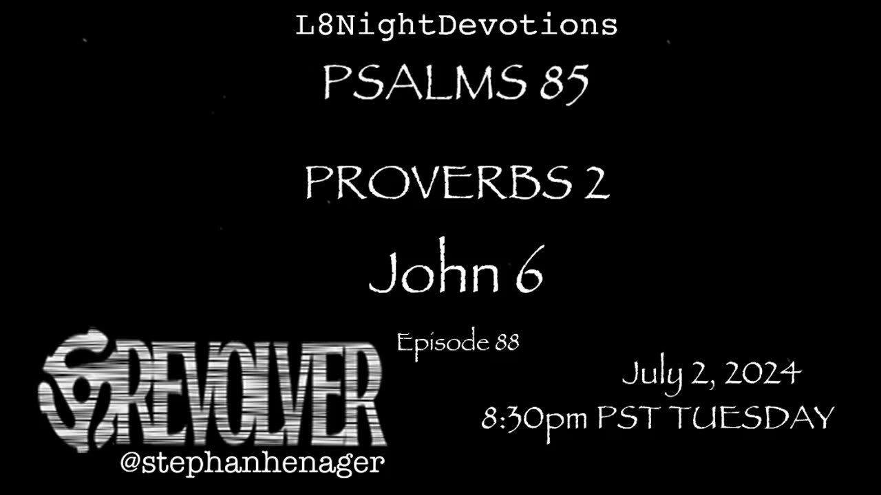 L8NIGHTDEVOTIONS REVOLVER -PSALM 85- PROVERBS 2- JOHN 6 - READING WORSHIP PRAYERS