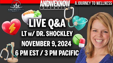 11.9.24: LT w/ Dr. Shockley: Join us live with Dr. Kelly Shockley at 6 PM EST Nov. 9 (Today)