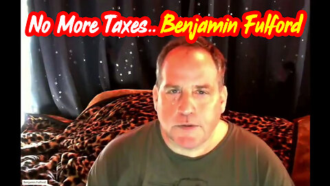 No More Taxes.. Benjamin Fulford w/ Mid march 2024