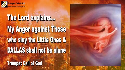 April 3, 2010 🎺 The Lord explains... My Anger against Those who slay My Little Ones... Dallas shall not be alone