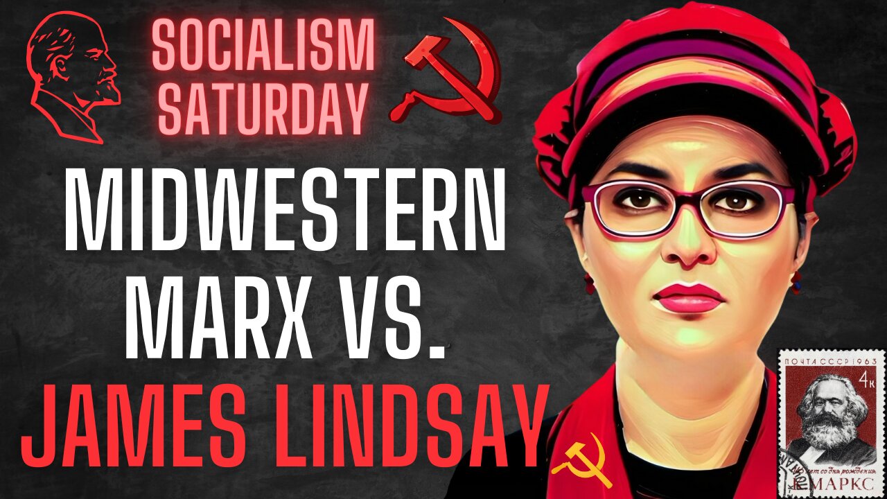 Socialism Saturday: Midwestern Marx vs. James Lindsay