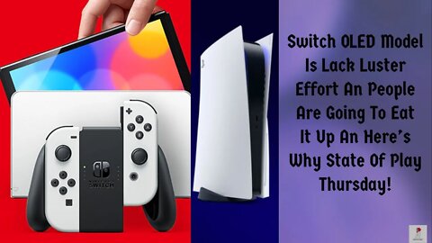 Switch OLED Model Terrible But People Will Buy State Of Play Thursday
